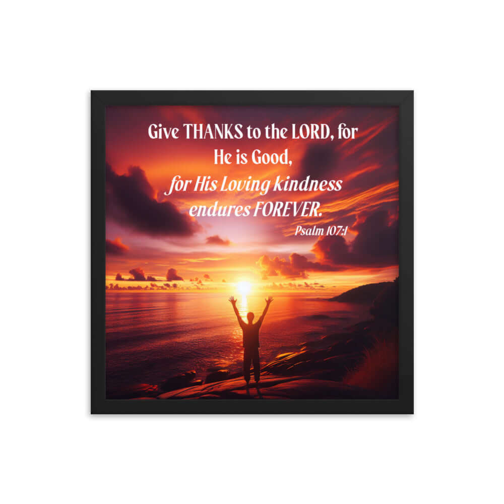 Psalm 107:1 Bible Verse, Give Thanks to the Lord Enhanced Matte Paper Framed Poster Wall Art Black 16″×16″