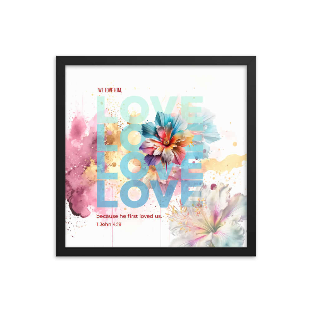 1 John 4:19 Bible Verse, We Love Him Enhanced Matte Paper Framed Poster Wall Art Black 16″×16″
