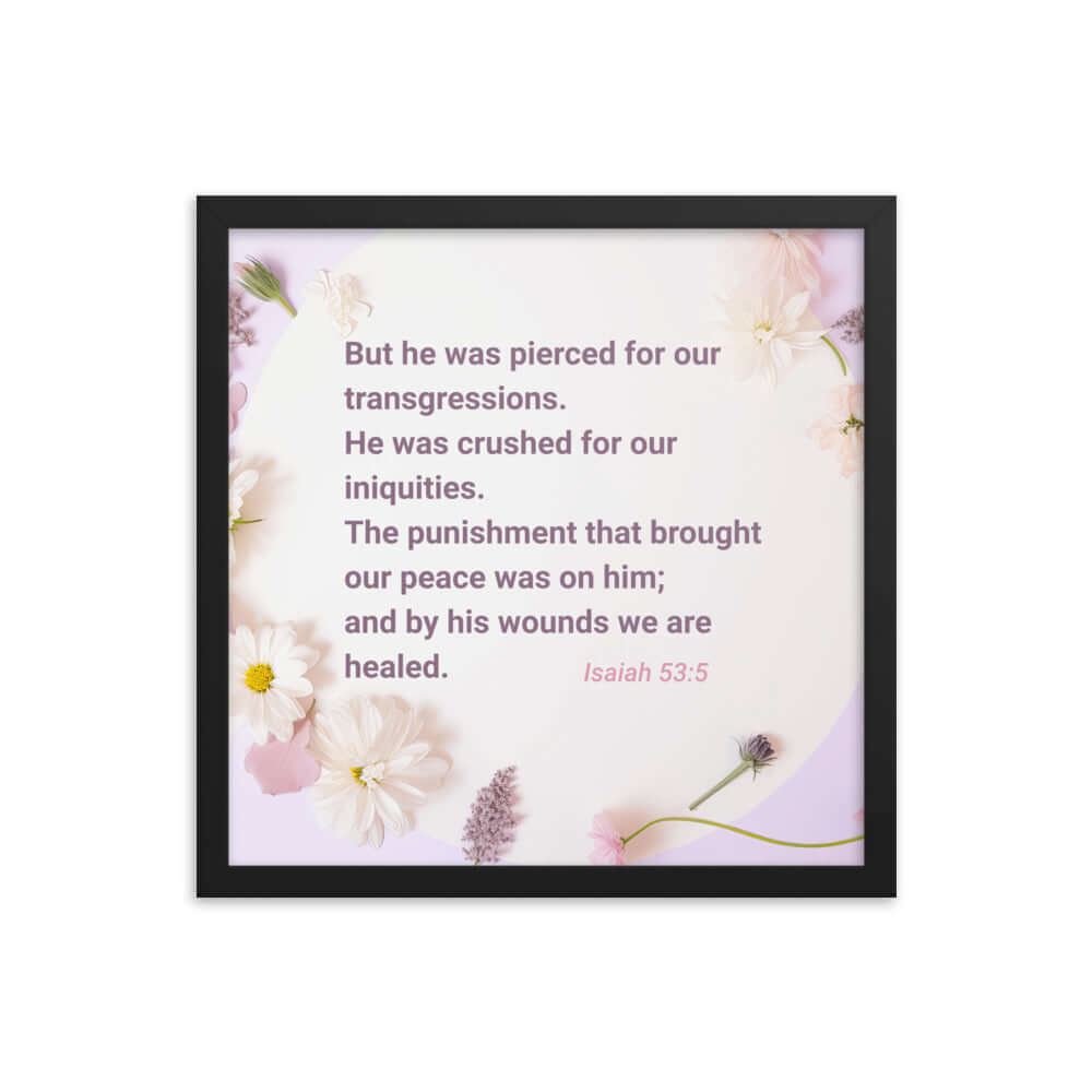 Isaiah 53:5 Bible Verse, by his wounds Enhanced Matte Paper Framed Poster Wall Art Black 16″×16″