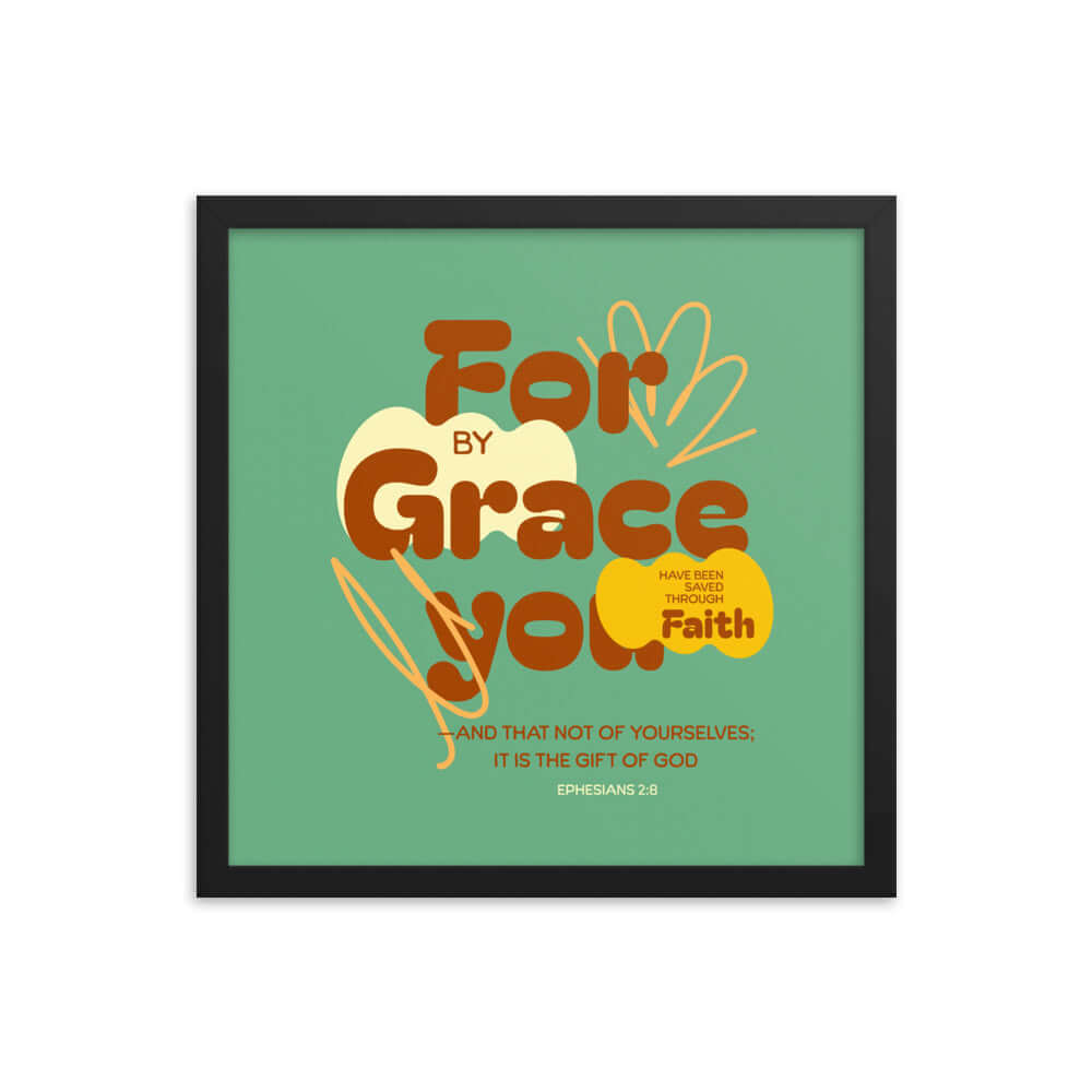 Ephesians 2:8 Bible Verse, for by grace Enhanced Matte Paper Framed Poster Wall Art Black 16″×16″