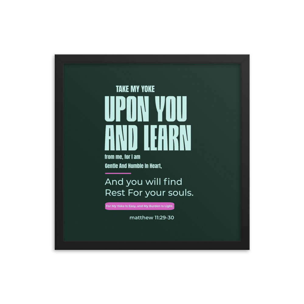 Matthew 11:29-30 Bible Verse, I am gentle Enhanced Matte Paper Framed Poster Wall Art Black 16″×16″