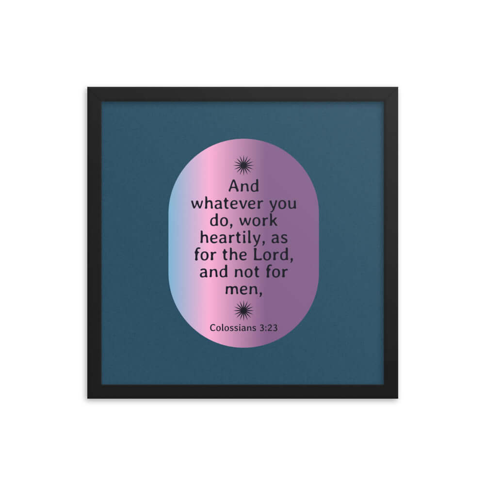 Colossians 3:23 Bible Verse, work heartily Enhanced Matte Paper Framed Poster Wall Art Black 16″×16″