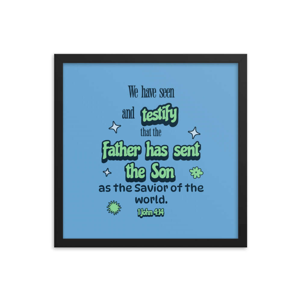 1 John 4:14 Bible Verse, sent the Son Enhanced Matte Paper Framed Poster Wall Art Black 16″×16″