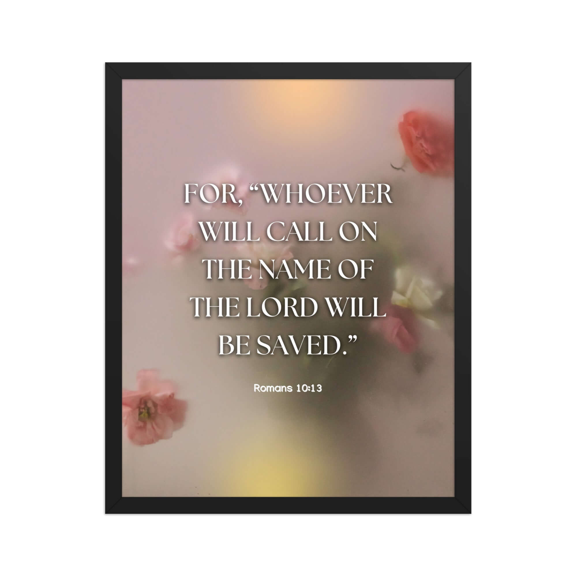 Romans 10:13 Bible Verse, will call Enhanced Matte Paper Framed Poster Wall Art Black 16″×20″