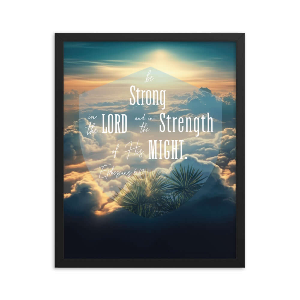 Ephesians 6:10 Bible Verse, be strong in the Lord Enhanced Matte Paper Framed Poster Wall Art Black 16″×20″