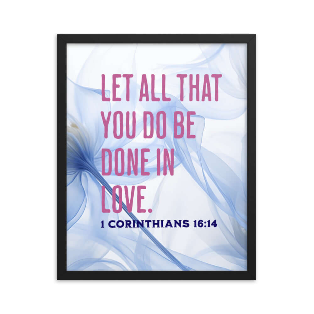1 Corinthians 16:14 Bible Verse, Do it in Love Enhanced Matte Paper Framed Poster Wall Art Black 16″×20″