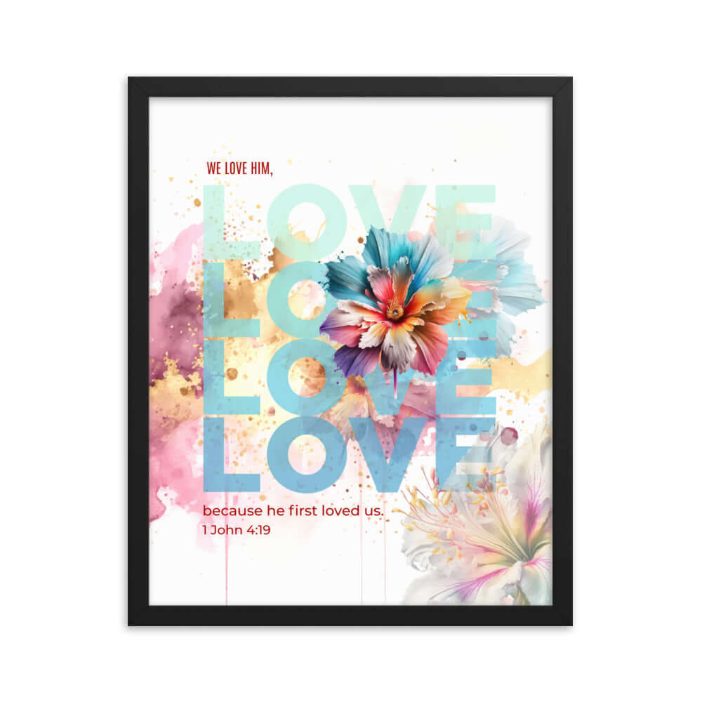 1 John 4:19 Bible Verse, We Love Him Enhanced Matte Paper Framed Poster Wall Art Black 16″×20″
