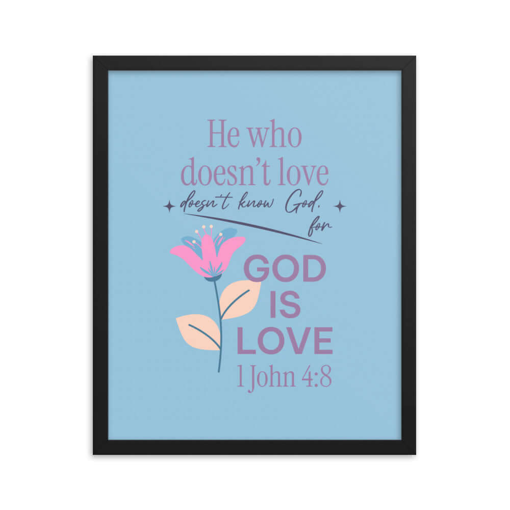 1 John 4:8 Bible Verse, doesn’t love Enhanced Matte Paper Framed Poster Wall Art Black 16″×20″