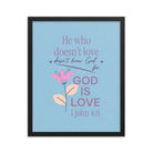 1 John 4:8 Bible Verse, doesn’t love Enhanced Matte Paper Framed Poster Wall Art Black 16″×20″