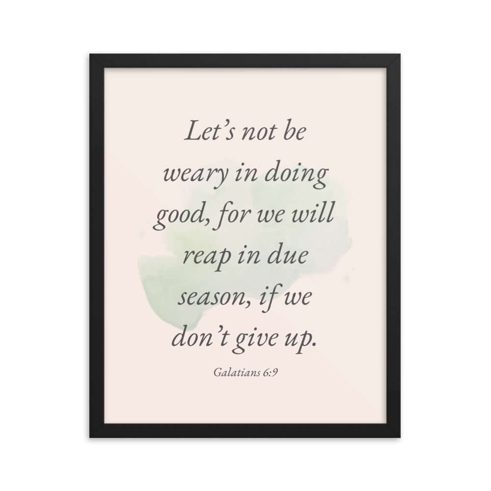 Galatians 6:9 Bible Verse, not be weary Enhanced Matte Paper Framed Poster Wall Art Black 16″×20″