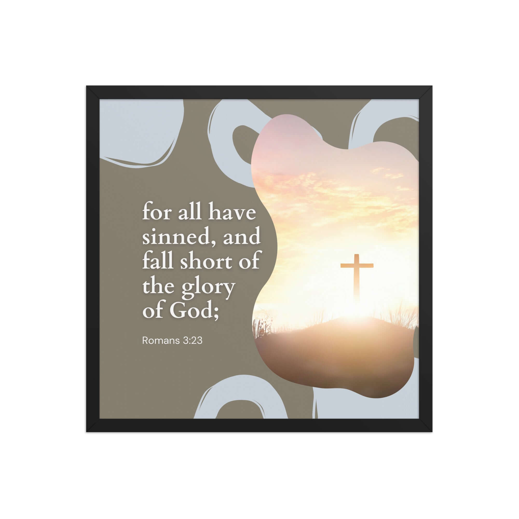 Romans 3:23 Bible Verse, the glory Enhanced Matte Paper Framed Poster Wall Art Black 18″×18″