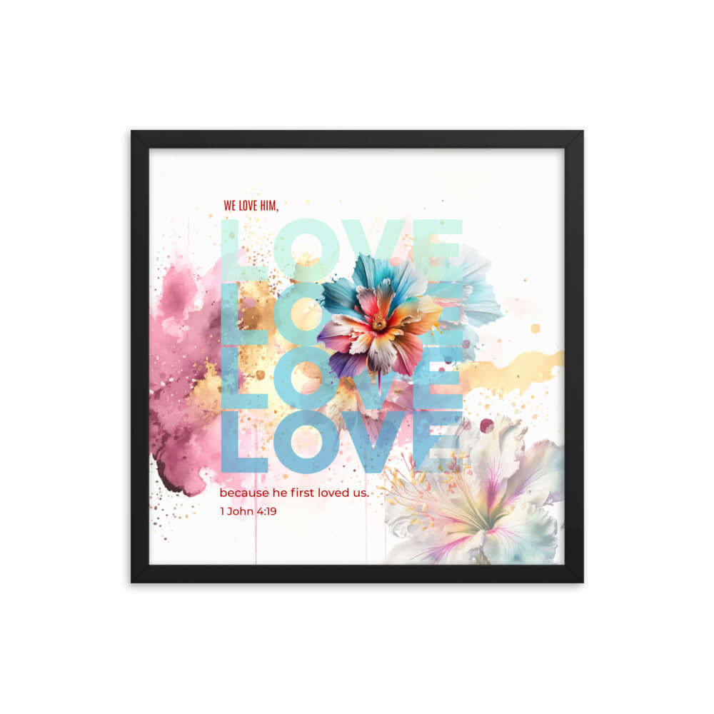 1 John 4:19 Bible Verse, We Love Him Enhanced Matte Paper Framed Poster Wall Art Black 18″×18″