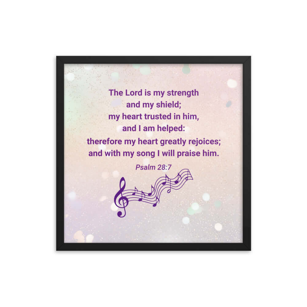 Psalm 28:7 Bible Verse, I will praise Him Enhanced Matte Paper Framed Poster Wall Art Black 18″×18″
