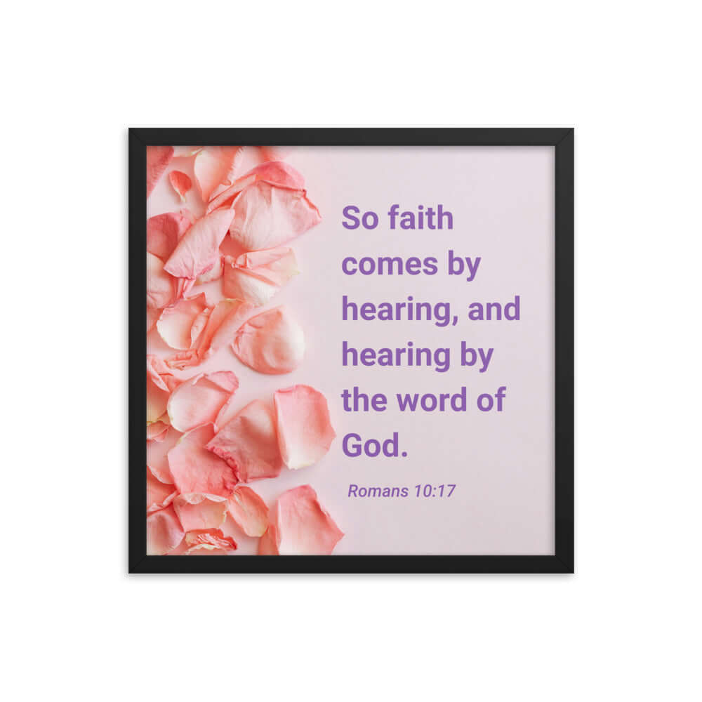 Romans 10:17 Bible Verse, faith comes by Enhanced Matte Paper Framed Poster Wall Art Black 18″×18″