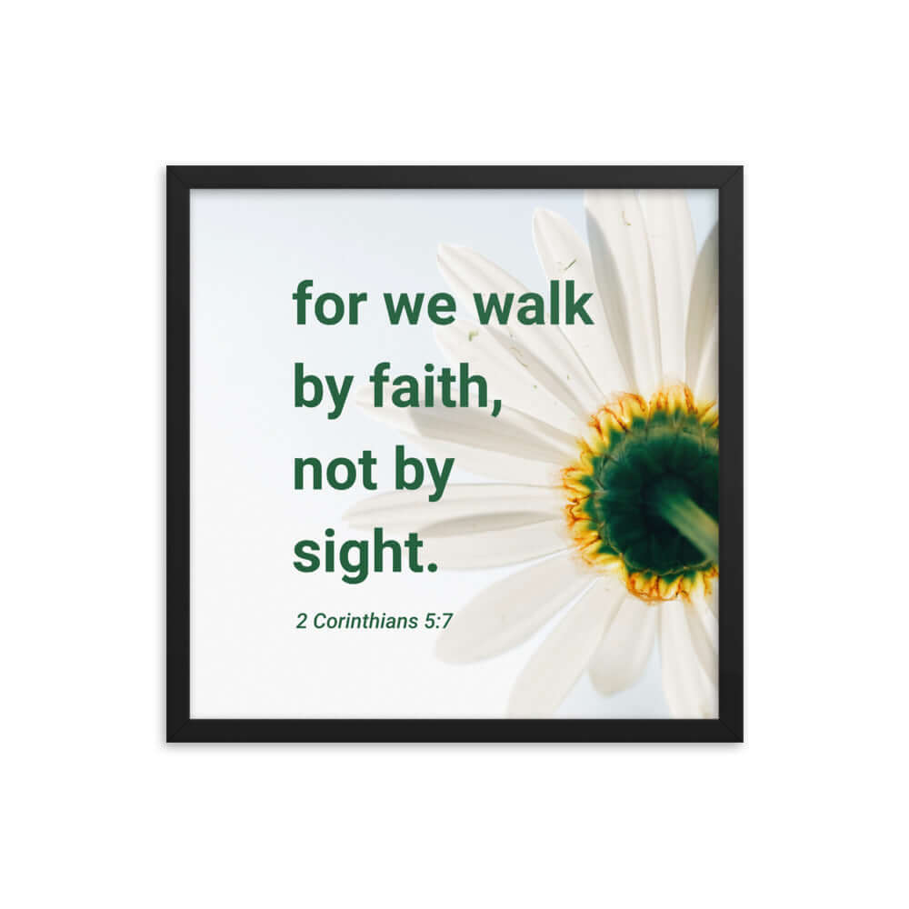 2 Corinthians 5:7 Bible Verse, for we walk by faith Enhanced Matte Paper Framed Poster Wall Art Black 18″×18″
