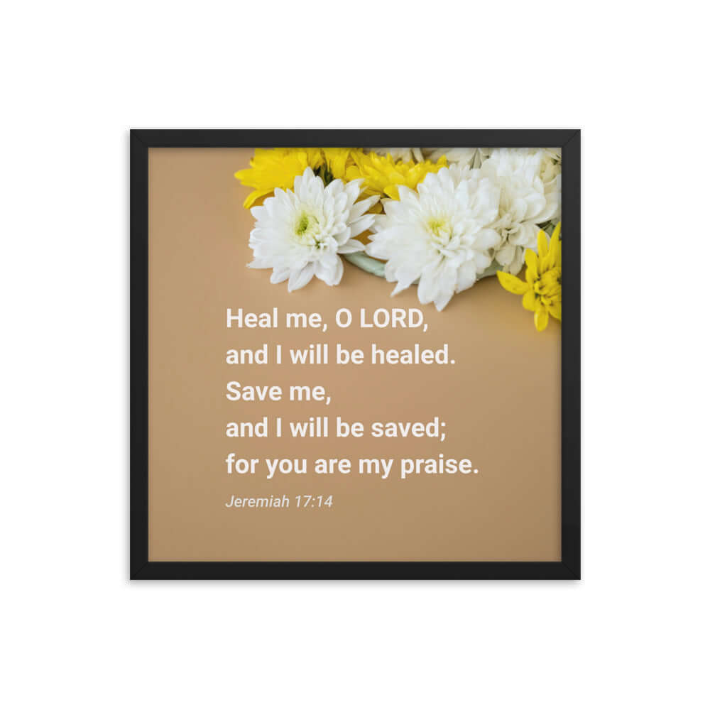 Jeremiah 17:14 Bible Verse, Heal me, O LORD Enhanced Matte Paper Framed Poster Wall Art Black 18″×18″