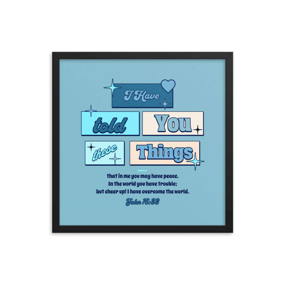 John 16:33 Bible Verse, in me you may have peace Enhanced Matte Paper Framed Poster Wall Art Black 18″×18″