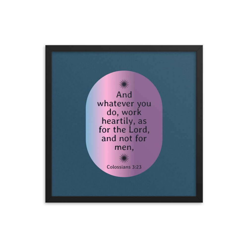 Colossians 3:23 Bible Verse, work heartily Enhanced Matte Paper Framed Poster Wall Art Black 18″×18″