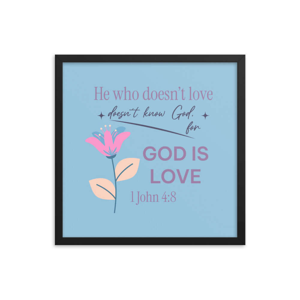 1 John 4:8 Bible Verse, doesn’t love Enhanced Matte Paper Framed Poster Wall Art Black 18″×18″