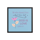 1 John 4:8 Bible Verse, doesn’t love Enhanced Matte Paper Framed Poster Wall Art Black 18″×18″