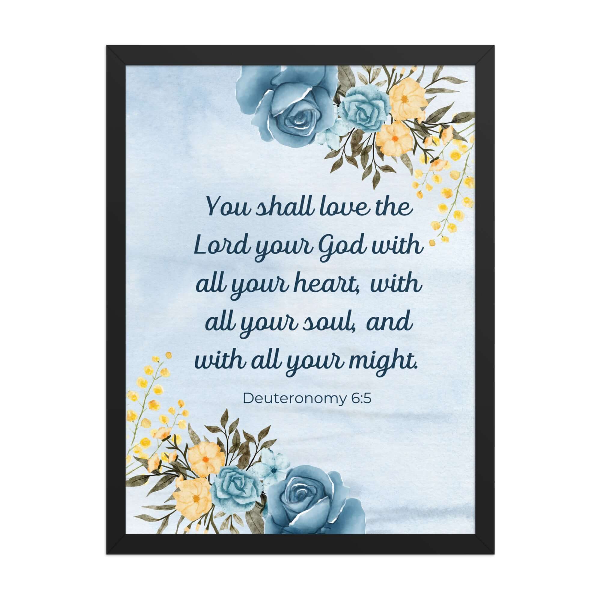 Deuteronomy 6:5 Bible Verse, You shall love Enhanced Matte Paper Framed Poster Wall Art Black 18″×24″