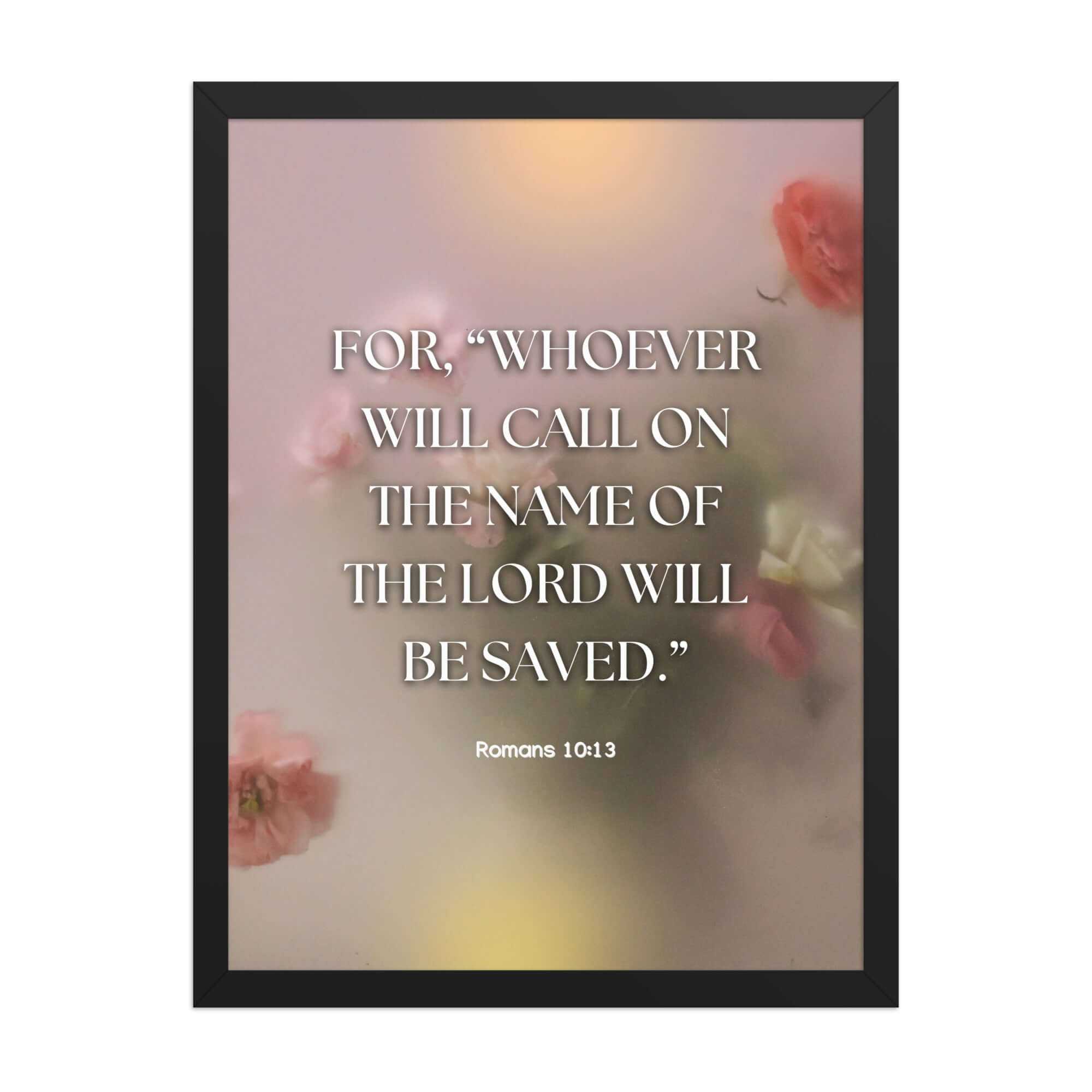 Romans 10:13 Bible Verse, will call Enhanced Matte Paper Framed Poster Wall Art Black 18″×24″