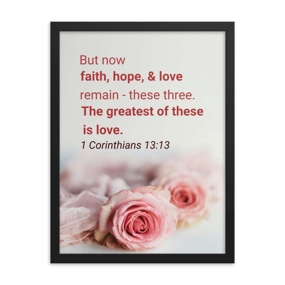 1 Corinthians 13:13 Bible Verse, The Greatest is Love Enhanced Matte Paper Framed Poster Wall Art Black 18″×24″