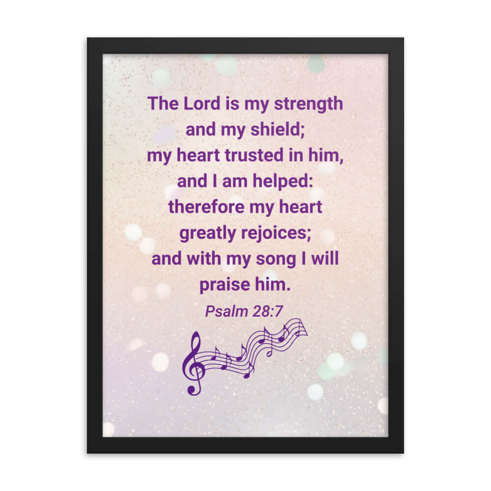 Psalm 28:7 Bible Verse, I will praise Him Enhanced Matte Paper Framed Poster Wall Art Black 18″×24″
