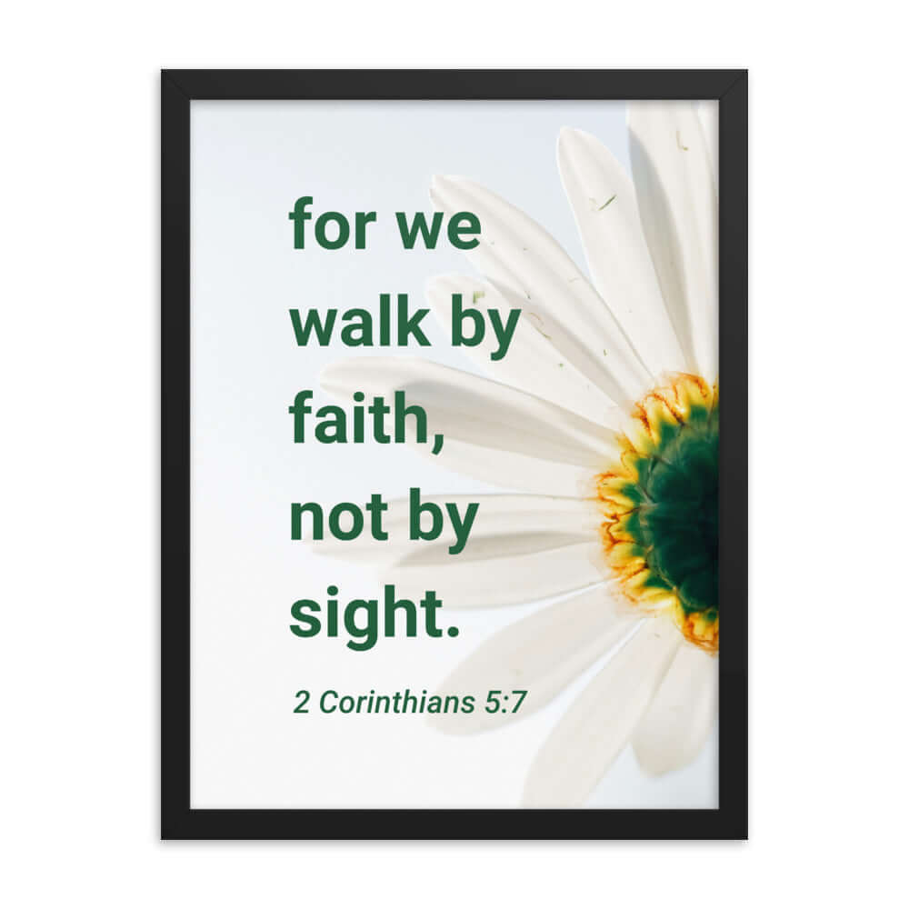 2 Corinthians 5:7 Bible Verse, for we walk by faith Enhanced Matte Paper Framed Poster Wall Art Black 18″×24″