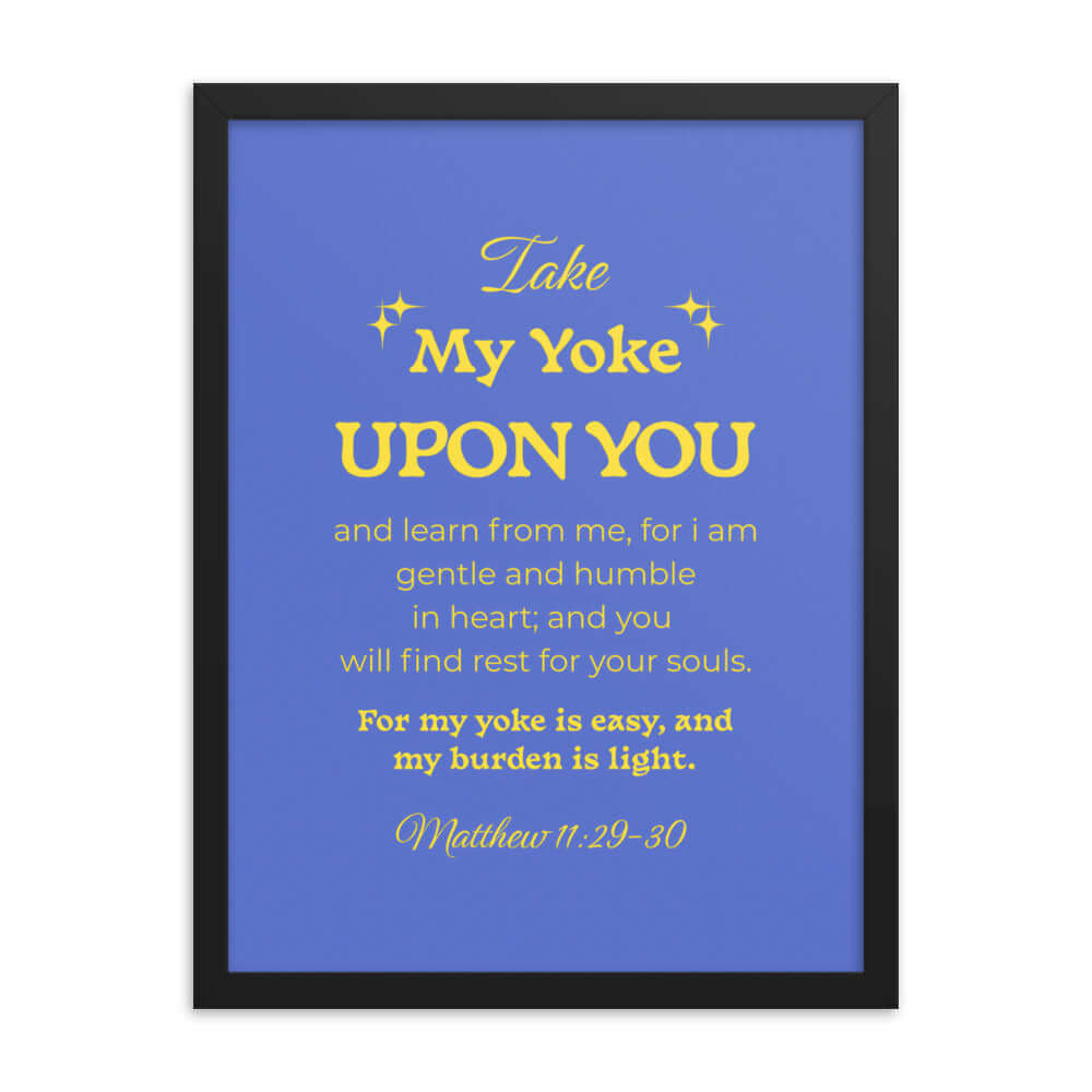 Matthew 11:29-30 Bible Verse, Take my yoke Enhanced Matte Paper Framed Poster Wall Art Black 18″×24″