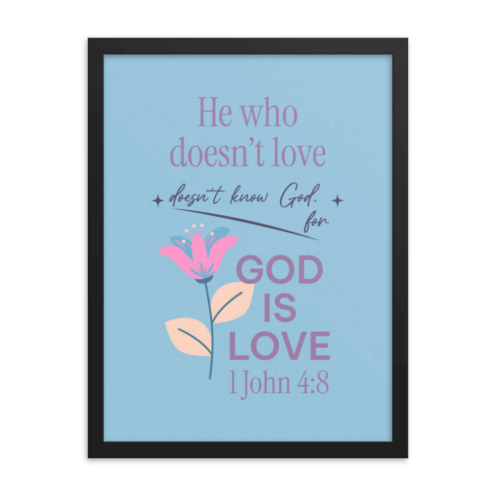 1 John 4:8 Bible Verse, doesn’t love Enhanced Matte Paper Framed Poster Wall Art Black 18″×24″