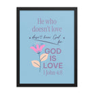 1 John 4:8 Bible Verse, doesn’t love Enhanced Matte Paper Framed Poster Wall Art Black 18″×24″