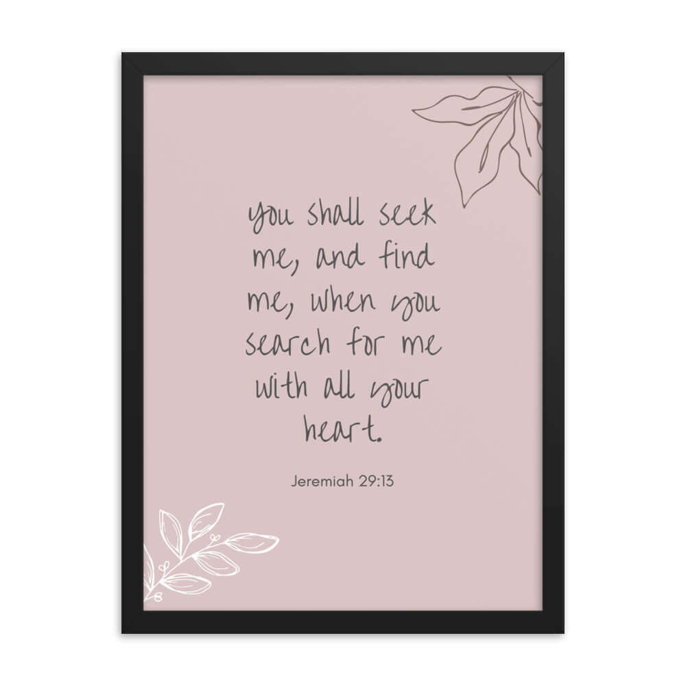 Jeremiah 29:13 Bible Verse, you search Enhanced Matte Paper Framed Poster Wall Art Black 18″×24″