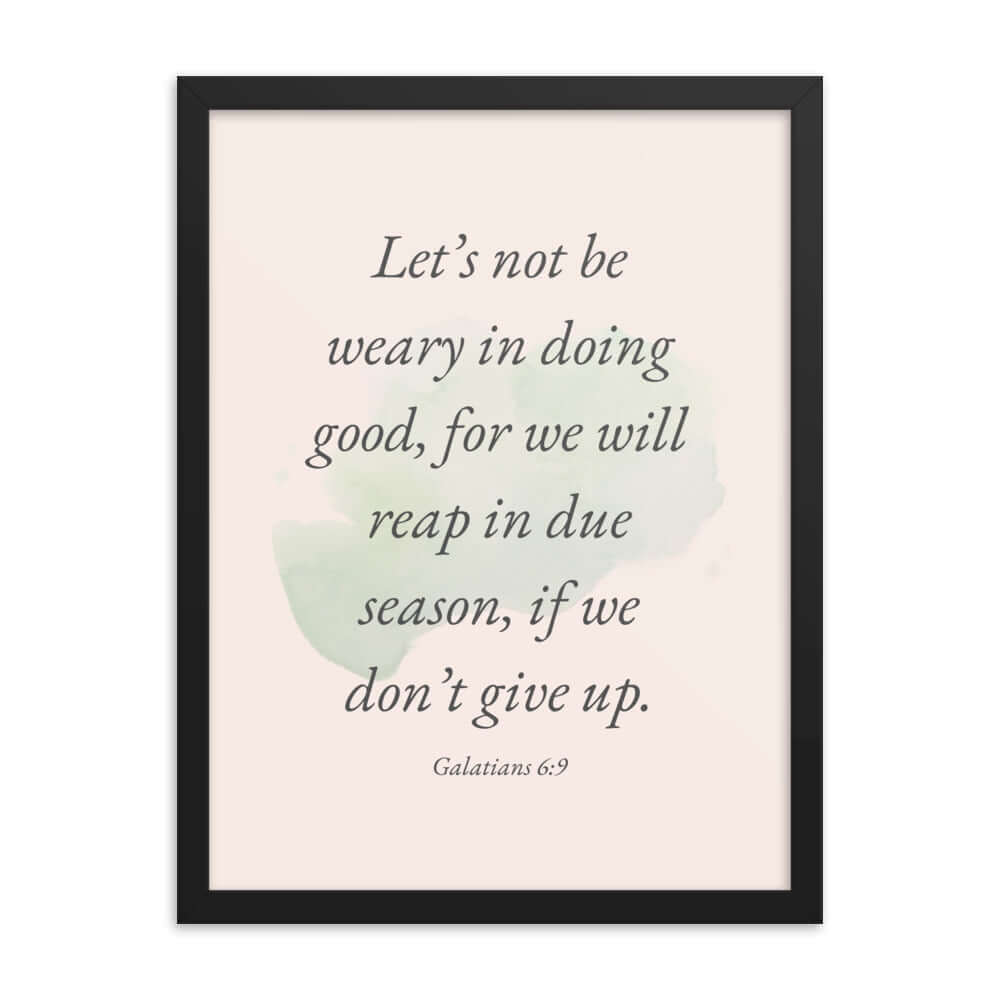 Galatians 6:9 Bible Verse, not be weary Enhanced Matte Paper Framed Poster Wall Art Black 18″×24″