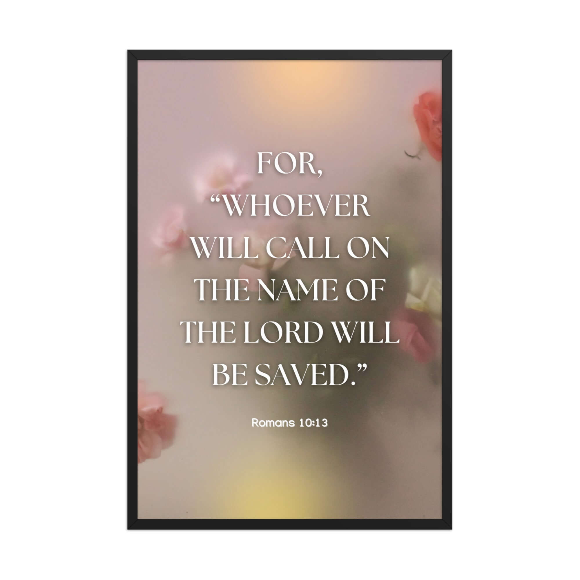 Romans 10:13 Bible Verse, will call Enhanced Matte Paper Framed Poster Wall Art Black 24″×36″