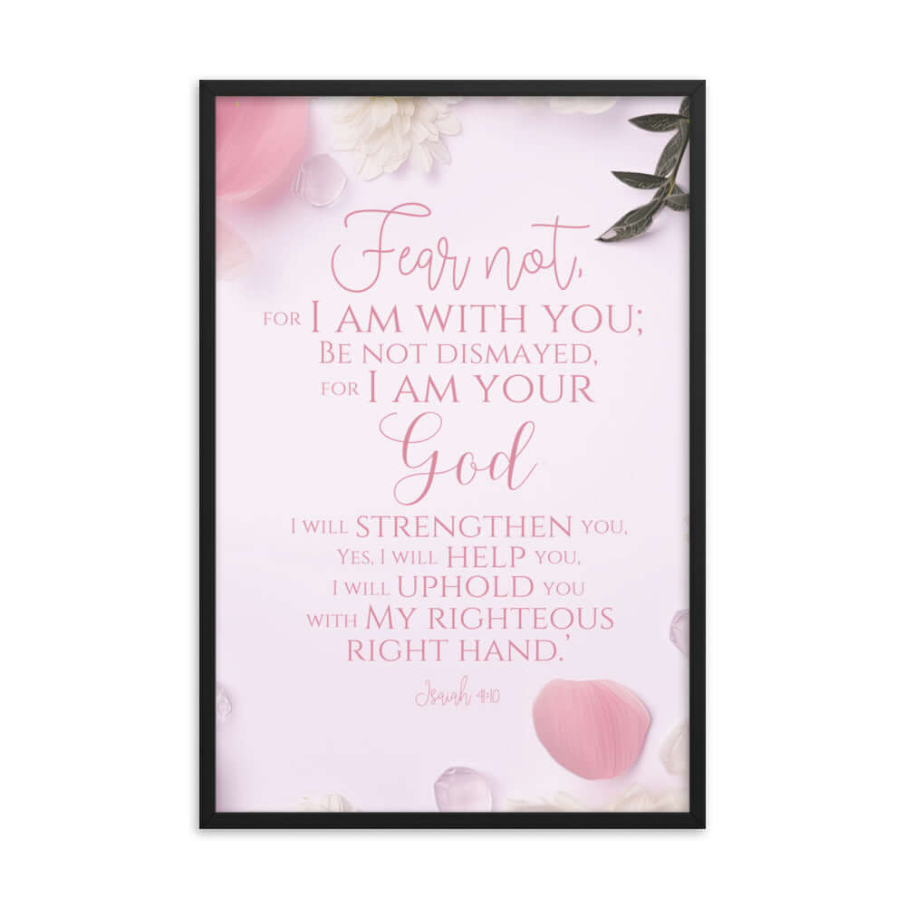 Isaiah 41:10 Bible Verse, God will strengthen you Enhanced Matte Paper Framed Poster Wall Art Black 24″×36″