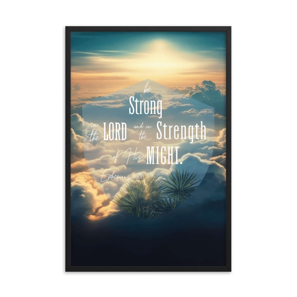 Ephesians 6:10 Bible Verse, be strong in the Lord Enhanced Matte Paper Framed Poster Wall Art Black 24″×36″