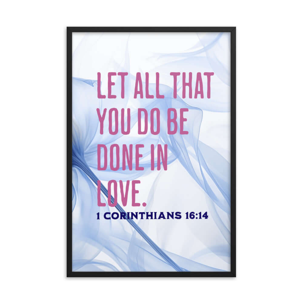 1 Corinthians 16:14 Bible Verse, Do it in Love Enhanced Matte Paper Framed Poster Wall Art Black 24″×36″