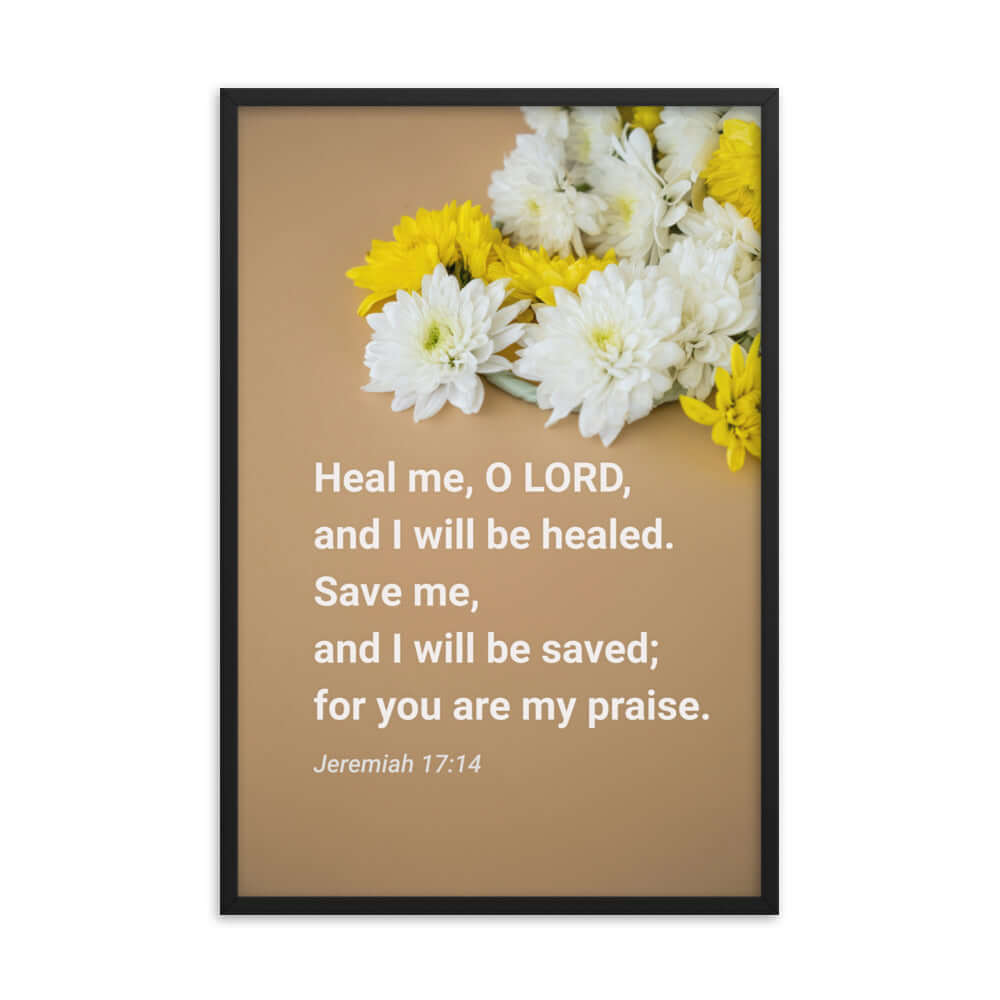 Jeremiah 17:14 Bible Verse, Heal me, O LORD Enhanced Matte Paper Framed Poster Wall Art Black 24″×36″