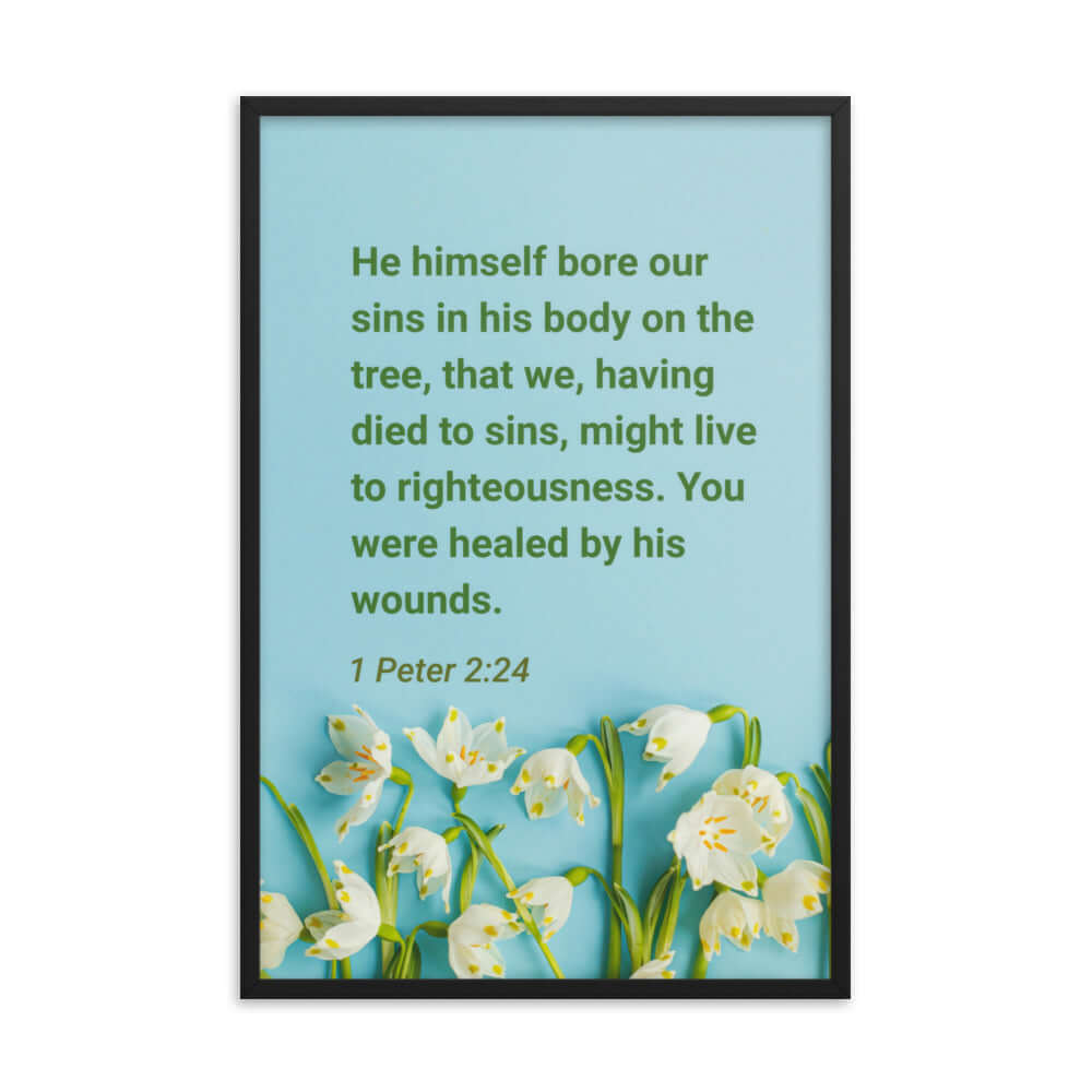 1 Peter 2:24 Bible Verse, healed by His wounds Enhanced Matte Paper Framed Poster Wall Art Black 24″×36″