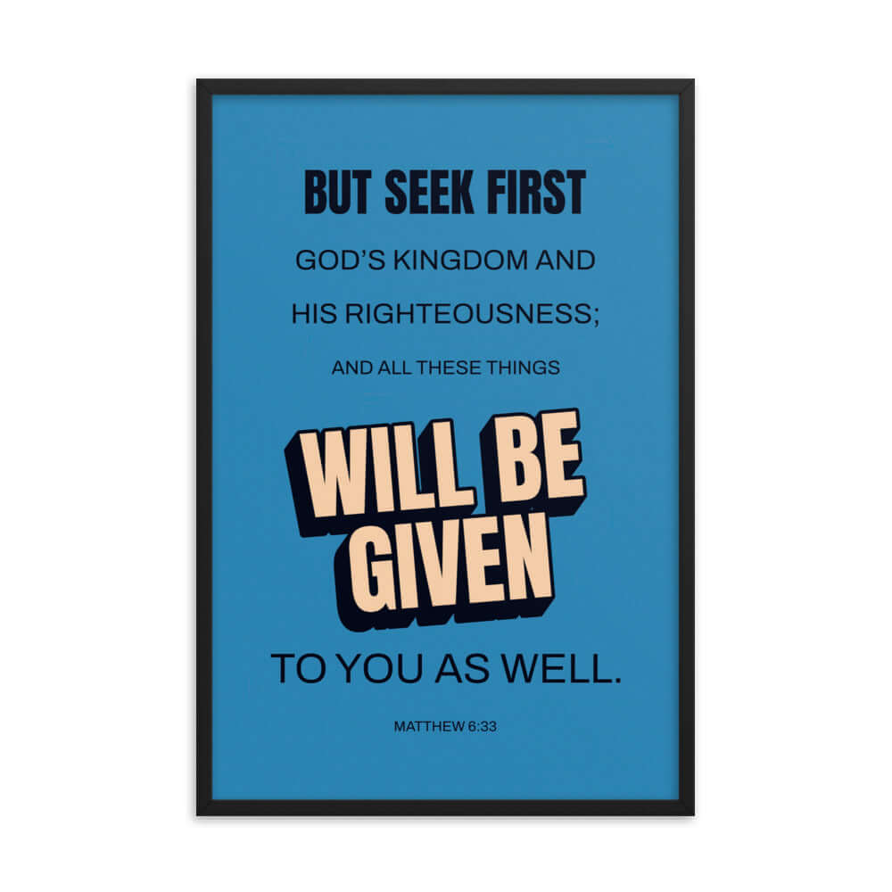 Matthew 6:33 Bible Verse, seek first God’s Kingdom Enhanced Matte Paper Framed Poster Wall Art Black 24″×36″