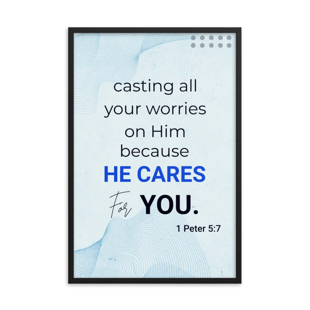 1 Peter 5:7 Bible Verse, casting all your worries on Him Enhanced Matte Paper Framed Poster Wall Art Black 24″×36″