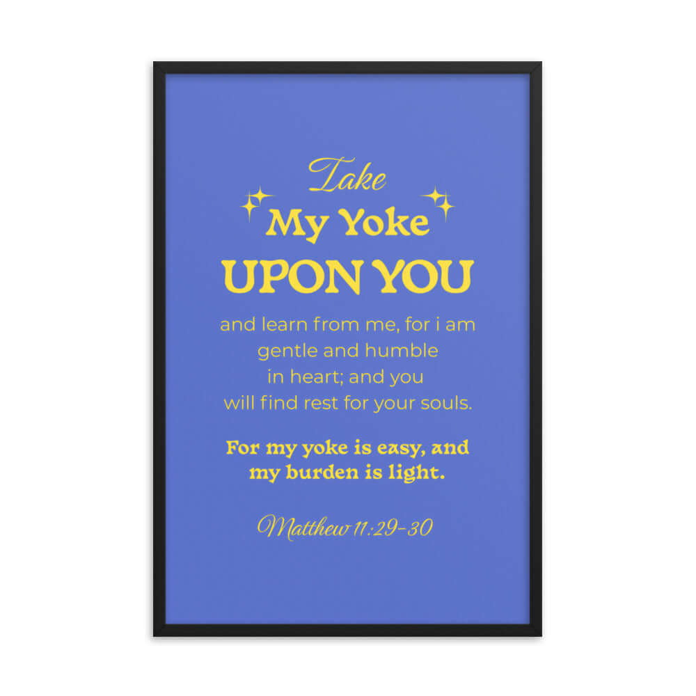 Matthew 11:29-30 Bible Verse, Take my yoke Enhanced Matte Paper Framed Poster Wall Art Black 24″×36″