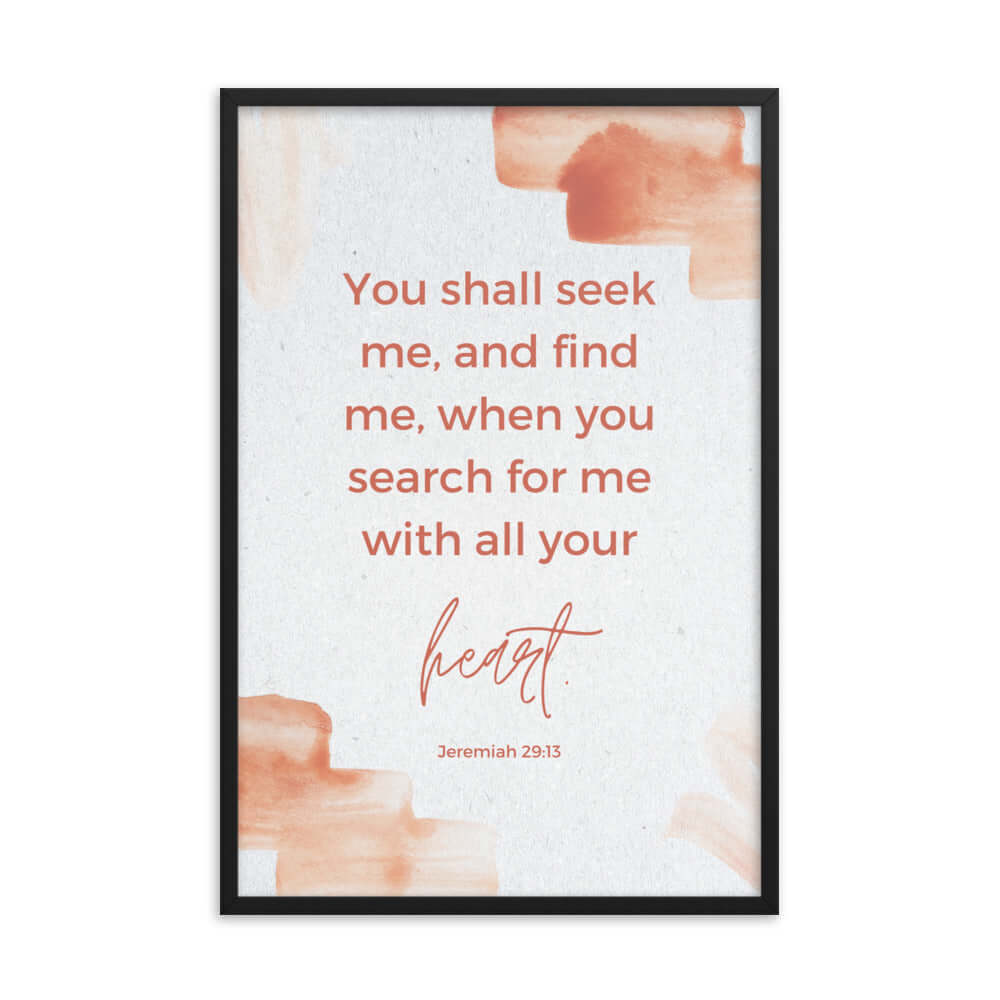 Jeremiah 29:13 Bible Verse, find me Enhanced Matte Paper Framed Poster Wall Art Black 24″×36″