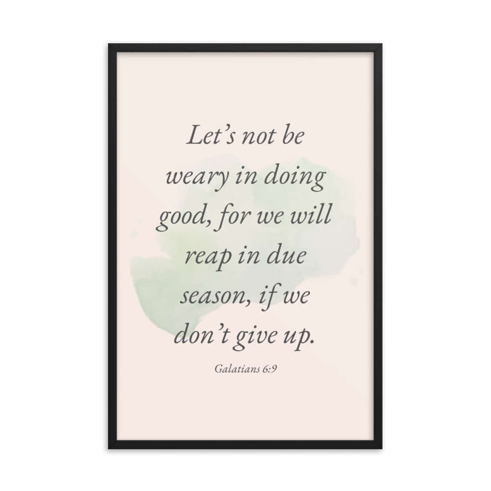 Galatians 6:9 Bible Verse, not be weary Enhanced Matte Paper Framed Poster Wall Art Black 24″×36″