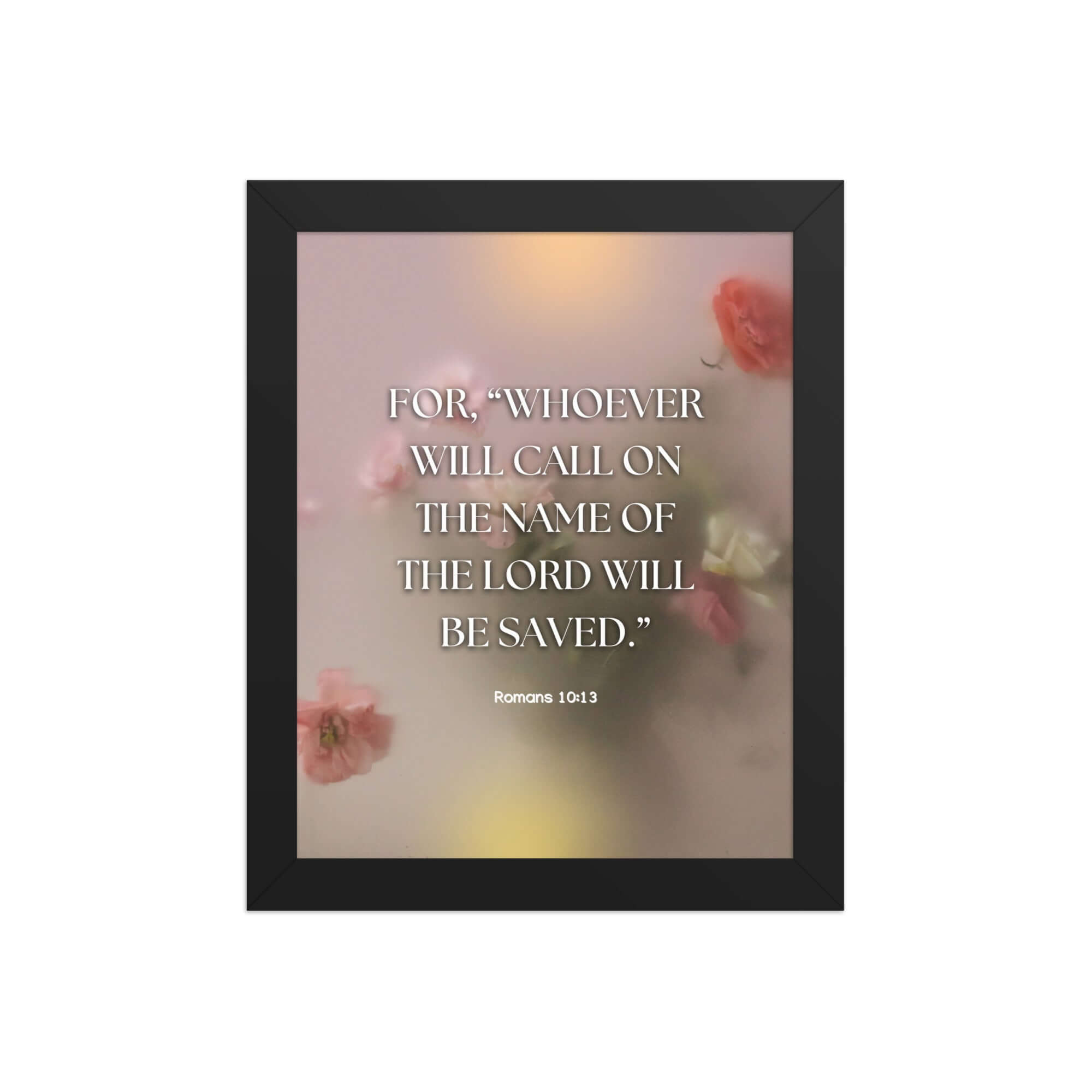 Romans 10:13 Bible Verse, will call Enhanced Matte Paper Framed Poster Wall Art Black 8″×10″