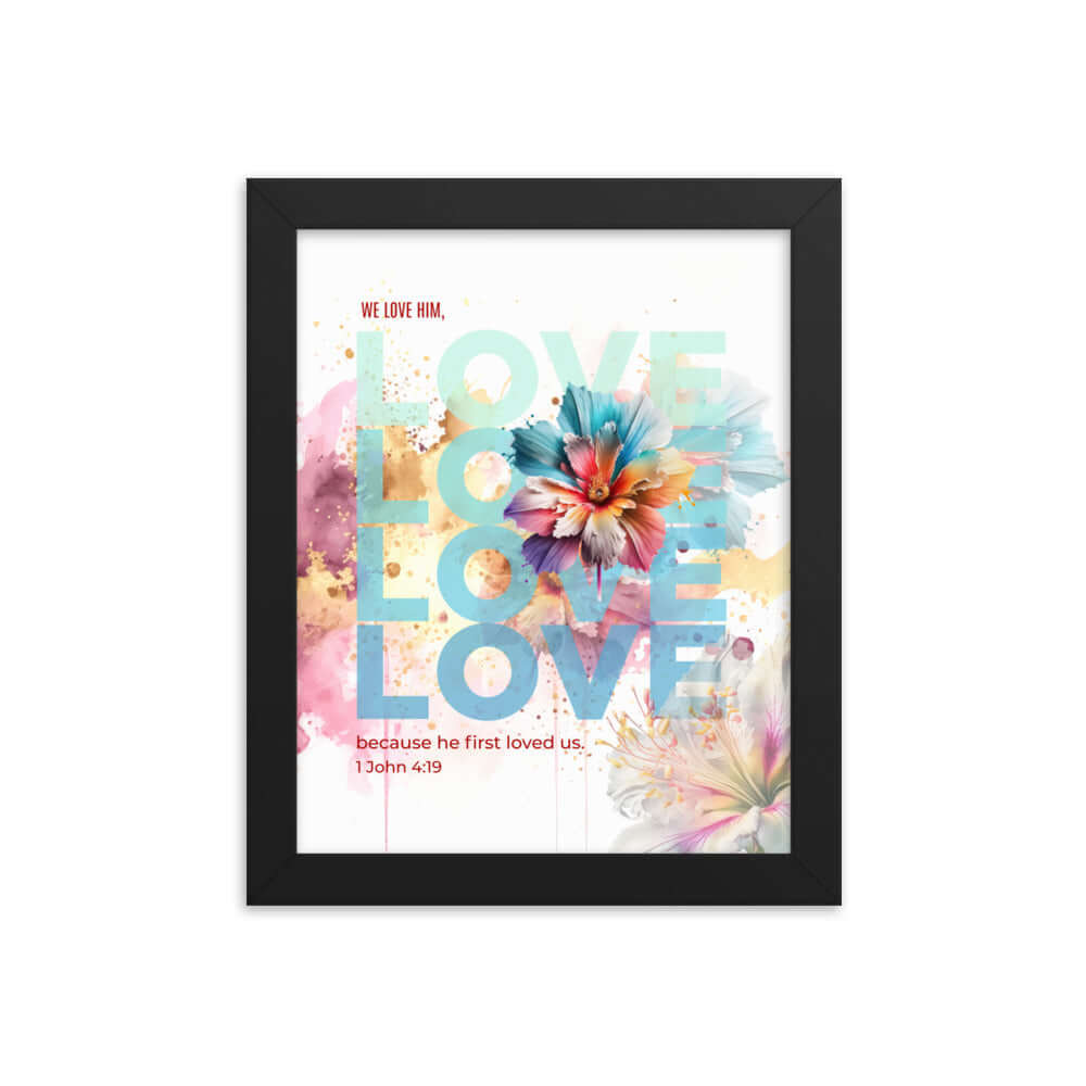 1 John 4:19 Bible Verse, We Love Him Enhanced Matte Paper Framed Poster Wall Art Black 8″×10″