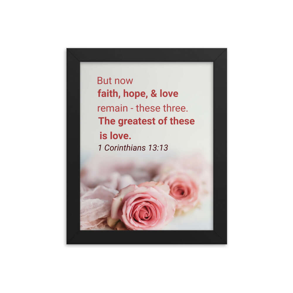 1 Corinthians 13:13 Bible Verse, The Greatest is Love Enhanced Matte Paper Framed Poster Wall Art Black 8″×10″