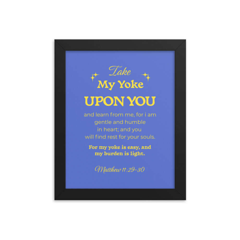 Matthew 11:29-30 Bible Verse, Take my yoke Enhanced Matte Paper Framed Poster Wall Art Black 8″×10″