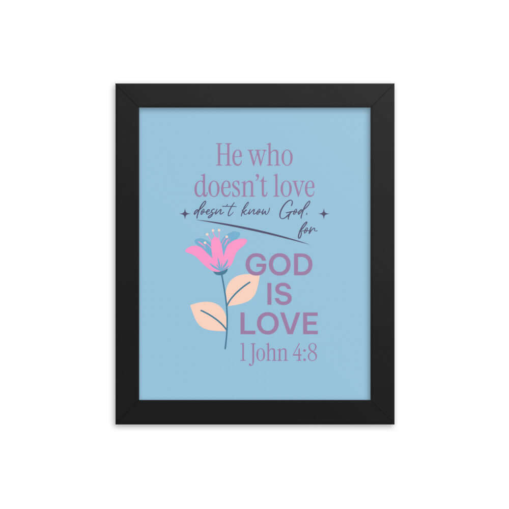1 John 4:8 Bible Verse, doesn’t love Enhanced Matte Paper Framed Poster Wall Art Black 8″×10″